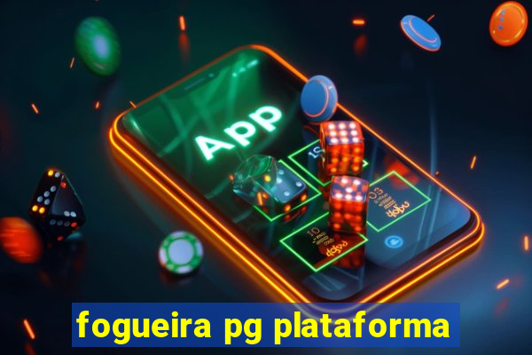 fogueira pg plataforma